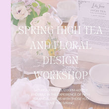 Load image into Gallery viewer, Advertisement for a spring high tea and floral design workshop with floral decorations and tea set.
